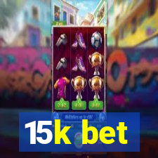 15k bet